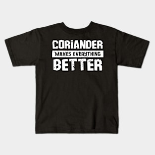 Coriander makes everything better Kids T-Shirt